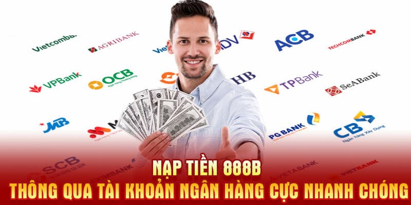 Nạp tiền 888B thông qua tài khoản ngân hàng chỉ với 4 bước đơn giản