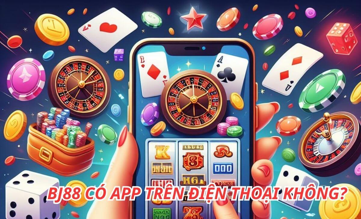BJ88 có app trên điện thoại không?