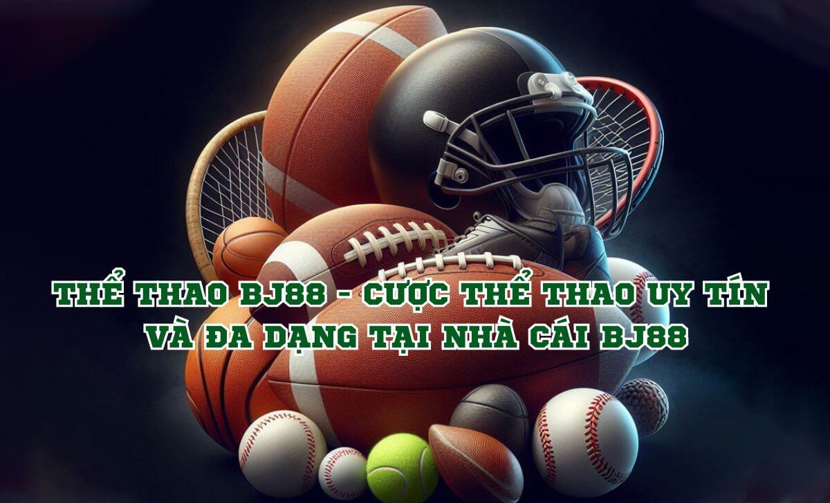 Thể loại cá cược thể thao tại BJ88 – Game cược thể thao hot nhất