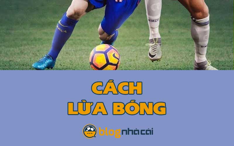 Các cách lừa bóng đơn giản, làm đối phương hoang mang