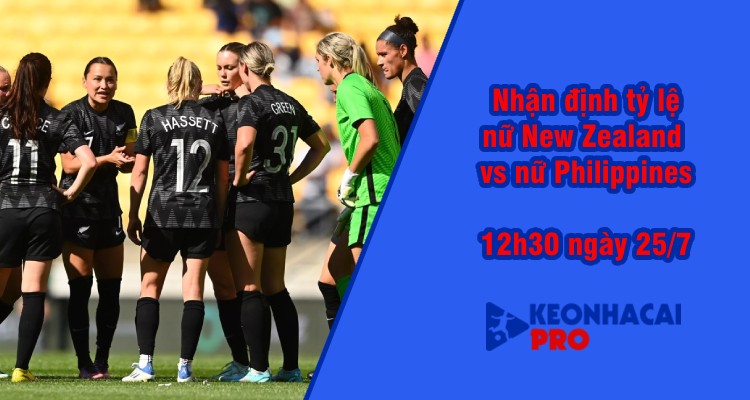 Tỷ lệ kèo nhà cái nữ New Zealand vs nữ Philippines, 12h30 ngày 25/7 - Ảnh 2
