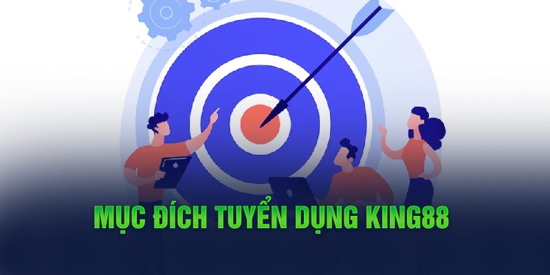 Mục đích tuyển dụng King88