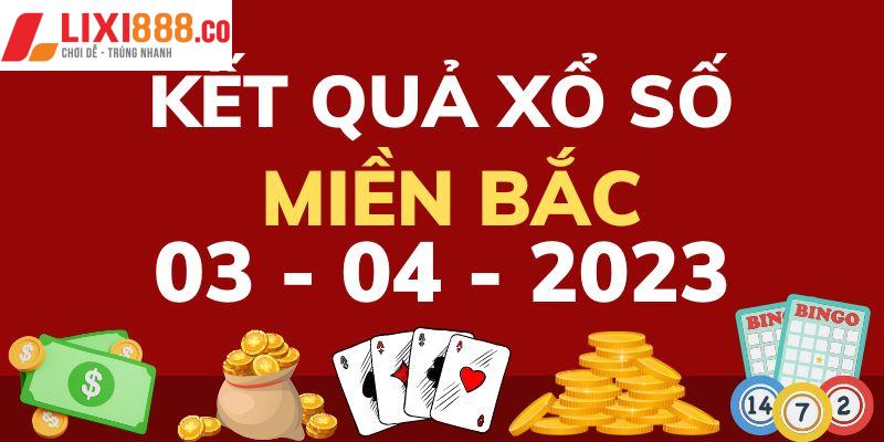 Kết quả xổ số 3 miền 3/4/2023 tại khu vực phía Bắc