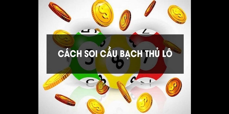 Tổng hợp cách soi cầu bạch thủ