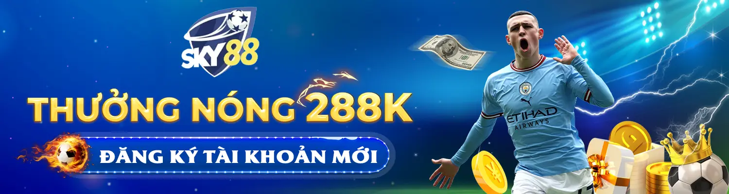 sky88 Đăng ký thưởng nóng 288k